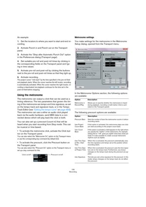 Page 106106
Recording
An example:
1.Set the locators to where you want to start and end re-
cording.
2.Activate Punch in and Punch out on the Transport 
panel.
3.Activate the “Stop after Automatic Punch Out” option 
in the Preferences dialog (Transport page).
4.Set suitable pre-roll and post-roll times by clicking in 
the corresponding fields on the Transport panel and typ
-
ing in time values.
5.Activate pre-roll and post-roll by clicking the buttons 
next to the pre-roll and post-roll times so that they light...