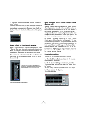 Page 191191
Audio effects
•To bypass all inserts for a track, click the “Bypass In-
serts” button. 
This button can be found on the right of the title bar of the Inserts section 
in the Inspector or the Channel Settings window. It lights up in yellow to 
indicate that the inserts of this track are bypassed. In the track list and 
the channel strip in the Mixer, the Inserts State button will also light up in 
yellow.
Insert effects in the channel overview
If the “Channel” section is selected in the Inspector or...