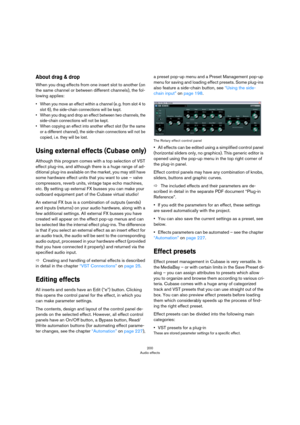 Page 200200
Audio effects
About drag & drop
When you drag effects from one insert slot to another (on 
the same channel or between different channels), the fol
-
lowing applies:
• When you move an effect within a channel (e. g. from slot 4 to 
slot 6), the side-chain connections will be kept.
• When you drag and drop an effect between two channels, the 
side-chain connections will not be kept.
• When copying an effect into another effect slot (for the same 
or a different channel), the side-chain connections...