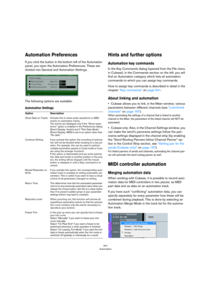 Page 241241
Automation
Automation Preferences
If you click the button in the bottom left of the Automation 
panel, you open the Automation Preferences. These are 
divided into General and Automation Settings. 
The following options are available:
Automation Settings
Hints and further options
Automation key commands
In the Key Commands dialog (opened from the File menu 
in Cubase), in the Commands section on the left, you will 
find an Automation category which lists all automation 
commands to which you can...