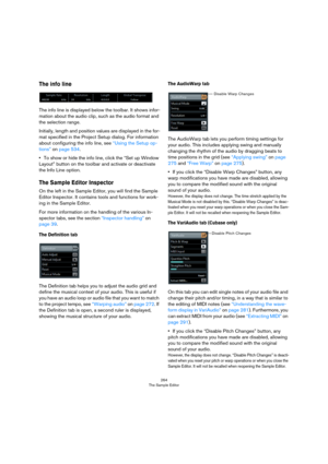 Page 264264
The Sample Editor
The info line
The info line is displayed below the toolbar. It shows infor-
mation about the audio clip, such as the audio format and 
the selection range.
Initially, length and position values are displayed in the for-
mat specified in the Project Setup dialog. For information 
about configuring the info line, see 
“Using the Setup op-
tions” on page 534.
•To show or hide the info line, click the “Set up Window 
Layout” button on the toolbar and activate or deactivate 
the Info...