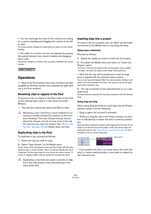 Page 302302
The Pool
•You can rearrange the order of the columns by clicking 
on a column heading and dragging the column to the left 
or right.
The mouse pointer changes to a hand when you place it on the column 
heading.
•The width of a column can also be adjusted by placing 
the pointer between two column headers and dragging 
left or right.
The pointer changes to a divider when you place it between two column 
headers.
Operations
ÖMost of the Pool-related main menu functions are also 
available on the Pool...