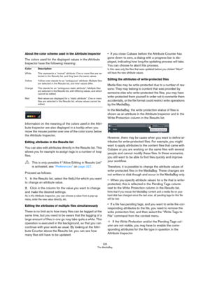 Page 325325
The MediaBay
About the color scheme used in the Attribute Inspector
The colors used for the displayed values in the Attribute 
Inspector have the following meaning:
Information on the meaning of the colors used in the Attri-
bute Inspector are also displayed in a tooltip when you 
move the mouse pointer over one of the color icons below 
the Attribute Inspector.
Editing attributes in the Results list
You can also edit attributes directly in the Results list. This 
allows you for example to assign...