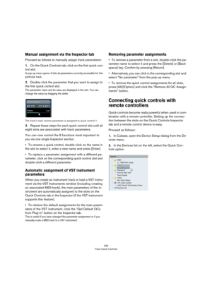 Page 339339
Track Quick Controls
Manual assignment via the Inspector tab
Proceed as follows to manually assign track parameters:
1.On the Quick Controls tab, click on the first quick con-
trol slot.
A pop-up menu opens. It lists all parameters currently accessible for this 
particular track. 
2.Double-click the parameter that you want to assign to 
the first quick control slot.
The parameter name and its value are displayed in the slot. You can 
change the value by dragging the slider.
The track’s main volume...