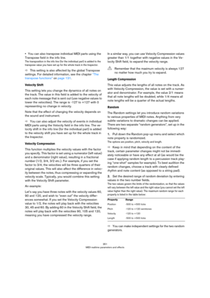 Page 351351
MIDI realtime parameters and effects
•You can also transpose individual MIDI parts using the 
Transpose field in the info line.
The transposition in the info line (for the individual part) is added to the 
transpose value you have set up for the whole track in the Inspector.
ÖThis setting is also affected by the global Transpose 
settings. For detailed information, see the chapter 
“The 
transpose functions” on page 131.
Velocity Shift
This setting lets you change the dynamics of all notes on 
the...