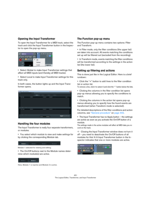 Page 451451
The Logical Editor, Transformer, and Input Transformer
Opening the Input Transformer
To open the Input Transformer for a MIDI track, select the 
track and click the Input Transformer button in the Inspec
-
tor to open the pop-up menu.
•Select Global to make Input Transformer settings that 
affect all MIDI inputs (and thereby all MIDI tracks).
•Select Local to make Input Transformer settings for this 
track only.
In both cases, the button lights up and the Input Trans-
former opens.
Handling the four...