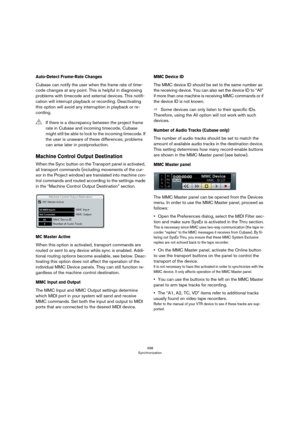 Page 498498
Synchronization
Auto-Detect Frame-Rate Changes
Cubase can notify the user when the frame rate of time-
code changes at any point. This is helpful in diagnosing 
problems with timecode and external devices. This notifi
-
cation will interrupt playback or recording. Deactivating 
this option will avoid any interruption in playback or re
-
cording.
Machine Control Output Destination
When the Sync button on the Transport panel is activated, 
all transport commands (including movements of the cur
-
sor in...