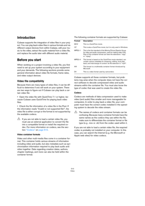 Page 510510
Video
Introduction
Cubase supports the integration of video files in your proj-
ect. You can play back video files in various formats and via 
different output devices from within Cubase, edit your mu
-
sic to the video, extract the audio material from a video file, 
and replace the audio later with different audio material.
Before you start
When working on a project involving a video file, you first 
need to set up your system according to your equipment 
and your demands. The following sections...