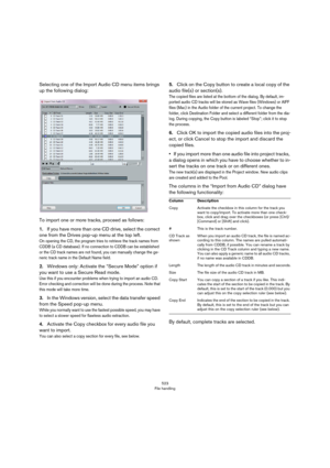 Page 523523
File handling
Selecting one of the Import Audio CD menu items brings 
up the following dialog:
To import one or more tracks, proceed as follows:
1.If you have more than one CD drive, select the correct 
one from the Drives pop-up menu at the top left.
On opening the CD, the program tries to retrieve the track names from 
CDDB (a CD database). If no connection to CDDB can be established 
or the CD track names are not found, you can manually change the ge
-neric track name in the Default Name field....