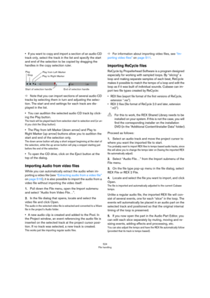 Page 524524
File handling
•If you want to copy and import a section of an audio CD 
track only, select the track in the list and specify the start 
and end of the selection to be copied by dragging the 
handles in the copy selection ruler.
ÖNote that you can import sections of several audio CD 
tracks by selecting them in turn and adjusting the selec
-
tion. The start and end settings for each track are dis-
played in the list.
•You can audition the selected audio CD track by click-
ing the Play button.
The...