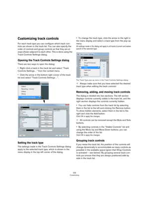 Page 535535
Customizing
Customizing track controls
For each track type you can configure which track con-
trols are shown in the track list. You can also specify the 
order of controls and group controls so that they are al
-
ways shown adjacent to each other. This is done using the 
Track Controls Settings dialog.
Opening the Track Controls Settings dialog
There are two ways to open the dialog:
•Right-click a track in the track list and select “Track 
Controls Settings…” from the context menu.
•Click the arrow...