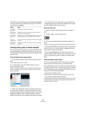 Page 538538
Customizing
This offers you several options for automatically assigning 
colors to tracks that are added to the project. The follow
-
ing options are available:
Coloring tracks, parts, or events manually
You can color each track, part, or event in the Project win-
dow individually by using the Select Colors pop-up menu 
on the toolbar. Parts and events can also be colored using 
the Color tool.
About the Select Colors pop-up menu
1.In the Project window, select the item that you want to 
color.
You...