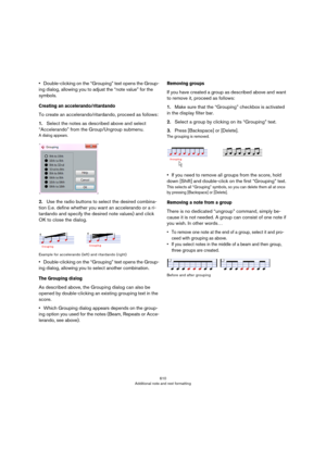 Page 610610
Additional note and rest formatting
•Double-clicking on the “Grouping” text opens the Group-
ing dialog, allowing you to adjust the “note value” for the 
symbols.
Creating an accelerando/ritardando
To create an accelerando/ritardando, proceed as follows:
1.Select the notes as described above and select 
“Accelerando” from the Group/Ungroup submenu.
A dialog appears.
2.Use the radio buttons to select the desired combina-
tion (i.e. define whether you want an accelerando or a ri-
tardando and specify...