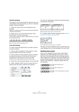 Page 611611
Additional note and rest formatting
Automatic grouping
The program can also go through the selected notes and 
automatically create grouping for you, where it is deemed 
suitable. Proceed as follows:
1.Select the notes that you want checked for auto-
grouping.
Typically, you would select all notes on the track by using the Select All 
command on the Edit menu.
2.Right-click on one of the notes and select “Auto 
Group Notes” from the context menu.
In 4/4 you get for example two groups of eighth notes...