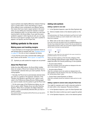 Page 622622
Working with symbols
Layout symbols work slightly differently. Instead of belong-
ing to a certain staff or voice, they belong to a layout. 
Since different track combinations use different layouts, 
this means that if you insert a layout symbol in the score 
when you are editing two tracks (for example a trumpet 
and a saxophone part), it is not there when you view each 
track by itself in the Score Editor. If you want the same 
symbols to appear in other layouts as well, you can copy 
the form of...