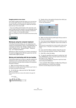 Page 631631
Working with symbols
Dragging symbols across staves
If you drag a symbol across the staves, you can see how 
the “active staff” indicator to the left follows the mouse 
pointer. Use this as an indication to make sure that sym
-
bols end up in the correct staff.
•If you are editing several tracks at the same time, and 
want to make sure that a symbol is not accidentally moved 
to another track when you drag it vertically, activate the 
Lock “L” button on the extended toolbar.
When this is activated,...