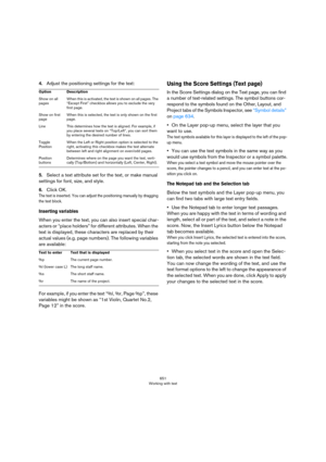 Page 651651
Working with text
4.Adjust the positioning settings for the text:
5.Select a text attribute set for the text, or make manual 
settings for font, size, and style.
6.Click OK.
The text is inserted. You can adjust the positioning manually by dragging 
the text block.
Inserting variables
When you enter the text, you can also insert special char-
acters or “place holders” for different attributes. When the 
text is displayed, these characters are replaced by their 
actual values (e.g. page numbers). The...