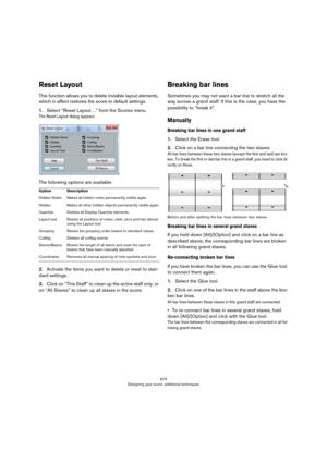Page 674674
Designing your score: additional techniques
Reset Layout
This function allows you to delete invisible layout elements, 
which in effect restores the score to default settings.
1.Select “Reset Layout…” from the Scores menu.
The Reset Layout dialog appears.
The following options are available:
2.Activate the items you want to delete or reset to stan-
dard settings.
3.Click on “This Staff” to clean up the active staff only, or 
on “All Staves” to clean up all staves in the score.
Breaking bar lines...