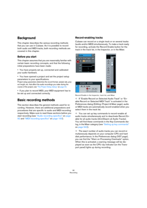 Page 9090
Recording
Background
This chapter describes the various recording methods 
that you can use in Cubase. As it is possible to record 
both audio and MIDI tracks, both recording methods are 
covered in this chapter.
Before you start
This chapter assumes that you are reasonably familiar with 
certain basic recording concepts, and that the following 
initial preparations have been made:
•You have properly set up, connected and calibrated 
your audio hardware. 
•You have opened a project and set the project...