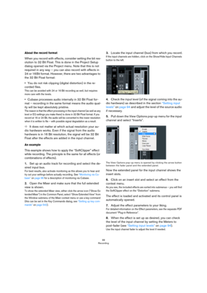 Page 9999
Recording
About the record format
When you record with effects, consider setting the bit res-
olution to 32 Bit Float. This is done in the Project Setup 
dialog opened via the Project menu. Note that this is not 
required in any way – you can also record with effects in 
24 or 16
 Bit format. However, there are two advantages to 
the 32 Bit Float format:
•You do not risk clipping (digital distortion) in the re-
corded files.
This can be avoided with 24 or 16 Bit recording as well, but requires 
more...