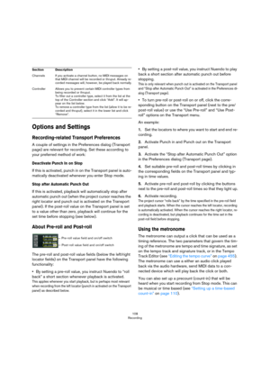 Page 108108
Recording
Options and Settings
Recording-related Transport Preferences
A couple of settings in the Preferences dialog (Transport 
page) are relevant for recording. Set these according to 
your preferred method of work:
Deactivate Punch In on Stop
If this is activated, punch in on the Transport panel is auto-
matically deactivated whenever you enter Stop mode.
Stop after Automatic Punch Out
If this is activated, playback will automatically stop after 
automatic punch out (when the project cursor...