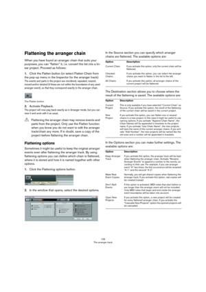 Page 126126
The arranger track
Flattening the arranger chain
When you have found an arranger chain that suits your 
purposes, you can “flatten” it, i.
 e. convert the list into a lin-
ear project. Proceed as follows:
1.Click the Flatten button (or select Flatten Chain from 
the pop-up menu in the Inspector for the arranger track).
The events and parts in the project are reordered, repeated, resized, 
moved and/or deleted (if these are not within the boundaries of any used 
arranger event), so that they...
