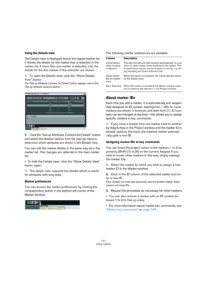 Page 141141
Using markers
Using the Details view
The Details view is displayed below the regular marker list. 
It shows the details for the marker that is selected in the 
marker list. If more than one marker is selected, only the 
details for the first marker of the selection are shown.
1.To open the Details view, click the “Show Details 
View” button.
The “Set up Attribute Columns for Details” button appears next to the 
“Set up Attribute Columns button”. 
2.Click the “Set up Attributes Columns for Details”...