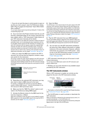 Page 217217
VST instruments and instrument tracks
•If you do not want the plug-in control panels to open ev-
ery time you load a plug-in, open the Preferences dialog 
(VST–Plug-ins page) and deactivate “Open Effect Editor 
After Loading it”.
You can open a plug-in panel at any time by clicking the “e” button of the 
corresponding plug-in slot.
4.If you now look in the Project window track list, you will 
find that a dedicated folder for the chosen instrument has 
been added, within a “VST Instruments” folder...