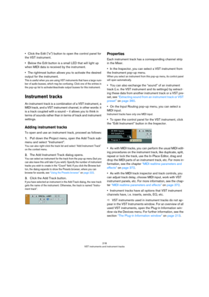Page 218218
VST instruments and instrument tracks
•Click the Edit (“e”) button to open the control panel for 
the VST instrument. 
•Below the Edit button is a small LED that will light up 
when MIDI data is received by the instrument.
•The rightmost button allows you to activate the desired 
output for the instrument.
This is useful when you are using VST instruments that have a large num-
ber of audio busses, which may be confusing. Click one of the entries in 
the pop-up list to activate/deactivate output...