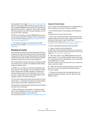 Page 222222
VST instruments and instrument tracks
As described in the chapter “Audio effects” on page 195, 
there are two types of VST presets that can be used: the 
VST 2 standard FXB/FXP files and the VST 3 preset stan
-
dard with the extension “.vstpreset”. Some of the included 
VST instruments use the VST 2 preset standard, and oth
-
ers use the VST 3 standard. 
All VST 2 instruments can import FXB/FXP files and also 
convert them to the VST 3 standard. Once converted, you 
can use all VST 3 features, see...