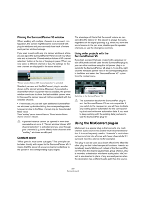Page 237237
Surround sound
Pinning the SurroundPanner V5 window
When working with multiple channels in a surround con-
figuration, the screen might become overcrowded with 
plug-in windows and you can easily lose track of where 
each panner window belongs.
If you want to work with only one panner window at a time, 
you can open the SurroundPanner V5 for one of your chan
-
nels and activate the “Pinned window follows VST channel 
selection” button at the top of the plug-in panel. When you 
now select a different...
