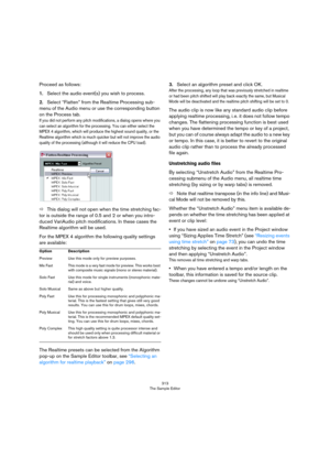 Page 313313
The Sample Editor
Proceed as follows:
1.Select the audio event(s) you wish to process.
2.Select “Flatten” from the Realtime Processing sub-
menu of the Audio menu or use the corresponding button 
on the Process tab.
If you did not perform any pitch modifications, a dialog opens where you 
can select an algorithm for the processing. You can either select the 
MPEX
 4 algorithm, which will produce the highest sound quality, or the 
Realtime algorithm which is much quicker but will not improve the audio...