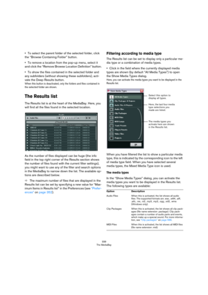 Page 339339
The MediaBay
•To select the parent folder of the selected folder, click 
the “Browse Containing Folder” button.
•To remove a location from the pop-up menu, select it 
and click the “Remove Browse Location Definition” button.
•To show the files contained in the selected folder and 
any subfolders (without showing these subfolders), acti
-
vate the Deep Results button.
When this button is deactivated, only the folders and files contained in 
the selected folder are shown.
The Results list
The Results...