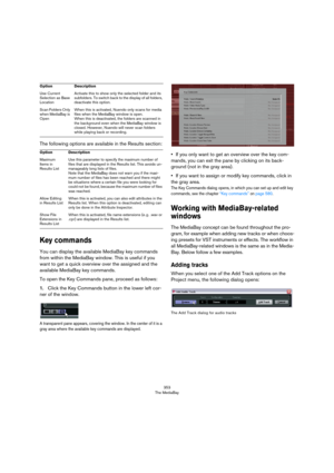 Page 353353
The MediaBay
The following options are available in the Results section:
Key commands
You can display the available MediaBay key commands 
from within the MediaBay window. This is useful if you 
want to get a quick overview over the assigned and the 
available MediaBay key commands.
To open the Key Commands pane, proceed as follows:
1.Click the Key Commands button in the lower left cor-
ner of the window.
A transparent pane appears, covering the window. In the center of it is a 
gray area where the...