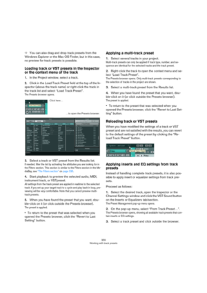 Page 359359
Working with track presets
ÖYou can also drag and drop track presets from the 
Windows Explorer or the Mac OS Finder, but in this case, 
no preview for track presets is possible.
Loading track or VST presets in the Inspector 
or the context menu of the track
1.In the Project window, select a track.
2.Click in the Load Track Preset field at the top of the In-
spector (above the track name) or right-click the track in 
the track list and select “Load Track Preset”.
The Presets browser opens.
3.Select a...