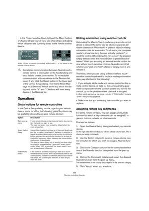 Page 368368
Remote controlling Nuendo
•In the Project window (track list) and the Mixer (bottom 
of channel strips) you will now see white stripes indicating 
which channels are currently linked to the remote control 
device.
Audio 10 can be remote controlled, while Audio 11 is not linked to the 
remote control device. 
Operations
Global options for remote controllers
In the Device Setup dialog, on the page for your remote 
device, some (or all) of the following global functions may 
be available (depending on...