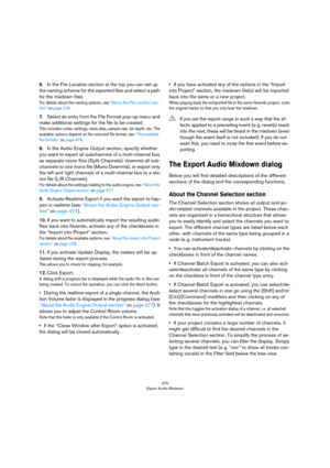 Page 475475
Export Audio Mixdown
6.In the File Location section at the top you can set up 
the naming scheme for the exported files and select a path 
for the mixdown files.
For details about the naming options, see “About the File Location sec-tion” on page 476.
7.Select an entry from the File Format pop-up menu and 
make additional settings for the file to be created.
This includes codec settings, meta data, sample rate, bit depth, etc. The 
available options depend on the selected file format, see 
“The...