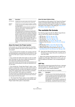 Page 478478
Export Audio Mixdown
About the Import into Project section
In this section you will find several options for importing 
the resulting mixdown files back into the existing or into a 
new project:
•If you activate the Pool checkbox, the resulting audio file 
will automatically be imported back into the Pool as a clip.
Use the Pool Folder option to specify in which Pool folder the clip will 
reside.
•If you activate the Audio Track option as well, an audio 
event that plays the clip will be created and...