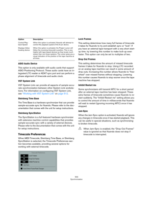 Page 503503
Synchronization
ASIO Audio Device
This option is only available with audio cards that support 
ASIO Positioning Protocol. These audio cards have an in
-
tegrated LTC reader or ADAT sync port and can perform a 
phase alignment of timecode and audio clock.
VST System Link
VST System Link can provide all aspects of sample-accu-
rate synchronization between other System Link worksta-
tions. For information on configuring VST System Link, 
see 
“Working with VST System Link” on page 512.
Steinberg Time...