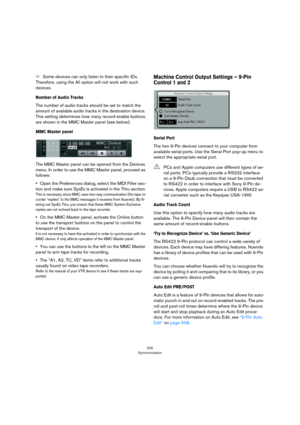 Page 505505
Synchronization
ÖSome devices can only listen to their specific IDs. 
Therefore, using the All option will not work with such 
devices.
Number of Audio Tracks
The number of audio tracks should be set to match the 
amount of available audio tracks in the destination device. 
This setting determines how many record-enable buttons 
are shown in the MMC Master panel (see below).
MMC Master panel
The MMC Master panel can be opened from the Devices 
menu. In order to use the MMC Master panel, proceed as...