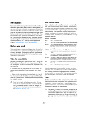 Page 521521
Video
Introduction
Nuendo is a full-featured postproduction media tool that is 
capable of dealing with video content in several ways. You 
can work with video and create complete soundtracks from 
within Nuendo. The soundtrack can then be inserted into a 
video file, recorded onto video tape or exported as an audio 
file that can be married to the video or film later. This chap
-
ter covers the video operations related to the video itself, 
like importing video files, playing back video, and...