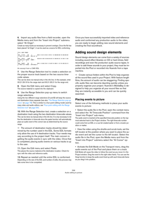 Page 539539
Audio editing to picture
6.Import any audio files from a field recorder, open the 
Media menu and from the “Insert into Project” submenu 
select “At Origin”.
Create as many tracks as necessary to prevent overlaps. Once the file has 
been placed “at Origin”, it can be used as a source for EDL conforming.
An excerpt from a CMX EDL 
7.Use the Range Selection tool to create a selection on 
the proper source track based on the two source time
-
code values.
This can be done via manual entry in the info...