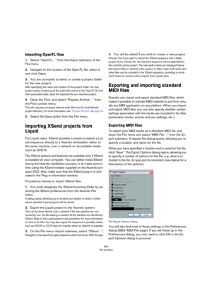 Page 560560
File handling
Importing OpenTL files
1.Select “OpenTL…” from the Import submenu of the 
File menu.
2.Navigate to the location of the OpenTL file, select it 
and click Open.
3.You are prompted to select or create a project folder 
for the new project.
After specifying the name and location of the project folder, the new 
project opens containing all the audio files stored in the OpenTL file and 
their associated edits. Save the imported file as a Nuendo project. 
4.Open the Pool, and select “Prepare...