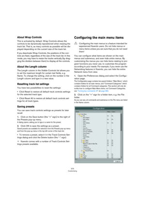 Page 575575
Customizing
About Wrap Controls
This is activated by default. Wrap Controls allows the 
controls to be dynamically repositioned when resizing the 
track list. That is, as many controls as possible will be dis
-
played depending on the current size of the track list.
If you deactivate Wrap Controls, the positions of the con-
trols are fixed, regardless of the size of the track list. In this 
mode, you may have to resize the tracks vertically (by drag
-
ging the dividers between them) to display all...