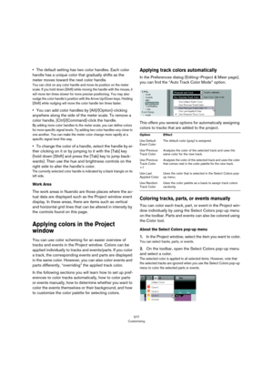 Page 577577
Customizing
•The default setting has two color handles. Each color 
handle has a unique color that gradually shifts as the 
meter moves toward the next color handle.
You can click on any color handle and move its position on the meter 
scale. If you hold down [Shift] while moving the handle with the mouse, it 
will move ten times slower for more precise positioning. You may also 
nudge the color handle’s position with the Arrow Up/Down keys. Holding 
[Shift] while nudging will move the color handle...