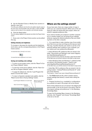Page 579579
Customizing
3.Use the Standard Colors or Modify Color sections to 
specify a new color. 
To do this, pick a different color from the color palette, drag the cursor in 
the color circle, move the handle in the color meter, or enter new RGB 
values as well as values for hue, saturation, and luminosity manually.
4.Click the Apply button. 
The color setting is applied to the selected color field in the Project Colors 
section. 
ÖEvery color in the Project Colors section can be edited 
this way.
Setting...