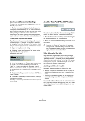 Page 585585
Key commands
Loading saved key command settings
To load a key command preset, simply select it from the 
Presets pop-up menu.
ÖThe key command settings you load will replace the 
current key command settings for the same functions (if 
any). If you have macros of the same name as those stored 
in the preset you load, these will be replaced too.
 
If you want to be able to revert to your current settings 
again, make sure to save them first, as described above!
Loading earlier key commands settings...