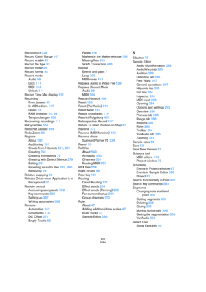 Page 602602
Index
Reconstruct 328
Record Catch Range 107
Record enable 91
Record file type 93
Record folder 95
Record format 93
Record mode
Audio 98
Lock 111
MIDI 104
Unlock 111
Record Time Max display 111
Recording
From busses 95
In MIDI editors 107
Levels 18
RAM limitation 24, 94
Tempo changes 456
Recovering recordings 111
ReCycle files 554
Redo Net Update 494
Redo Zoom 60
Regions
About 291
Auditioning 291
Create from Hitpoints 291, 301
Creating 291
Creating from events 79
Creating with Detect Silence 279...