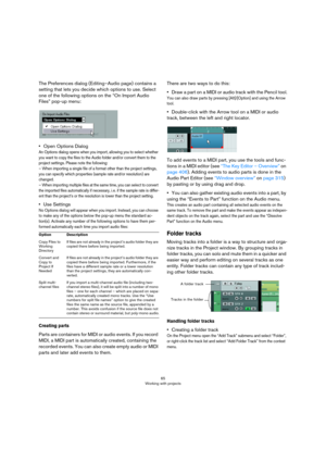 Page 6565
Working with projects
The Preferences dialog (Editing–Audio page) contains a 
setting that lets you decide which options to use. Select 
one of the following options on the “On Import Audio 
Files” pop-up menu:
•Open Options Dialog
An Options dialog opens when you import, allowing you to select whether 
you want to copy the files to the Audio folder and/or convert them to the 
project settings. Please note the following:
 
– When importing a single file of a format other than the project settings,...