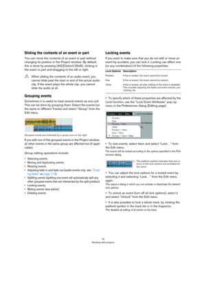 Page 7474
Working with projects
Sliding the contents of an event or part
You can move the contents of an event or part without 
changing its position in the Project window. By default, 
this is done by pressing [Alt]/[Option]-[Shift], clicking in 
the event or part and dragging to the left or right.
Grouping events
Sometimes it is useful to treat several events as one unit. 
This can be done by grouping them: Select the events (on 
the same or different Tracks) and select “Group” from the 
Edit menu.
Grouped...